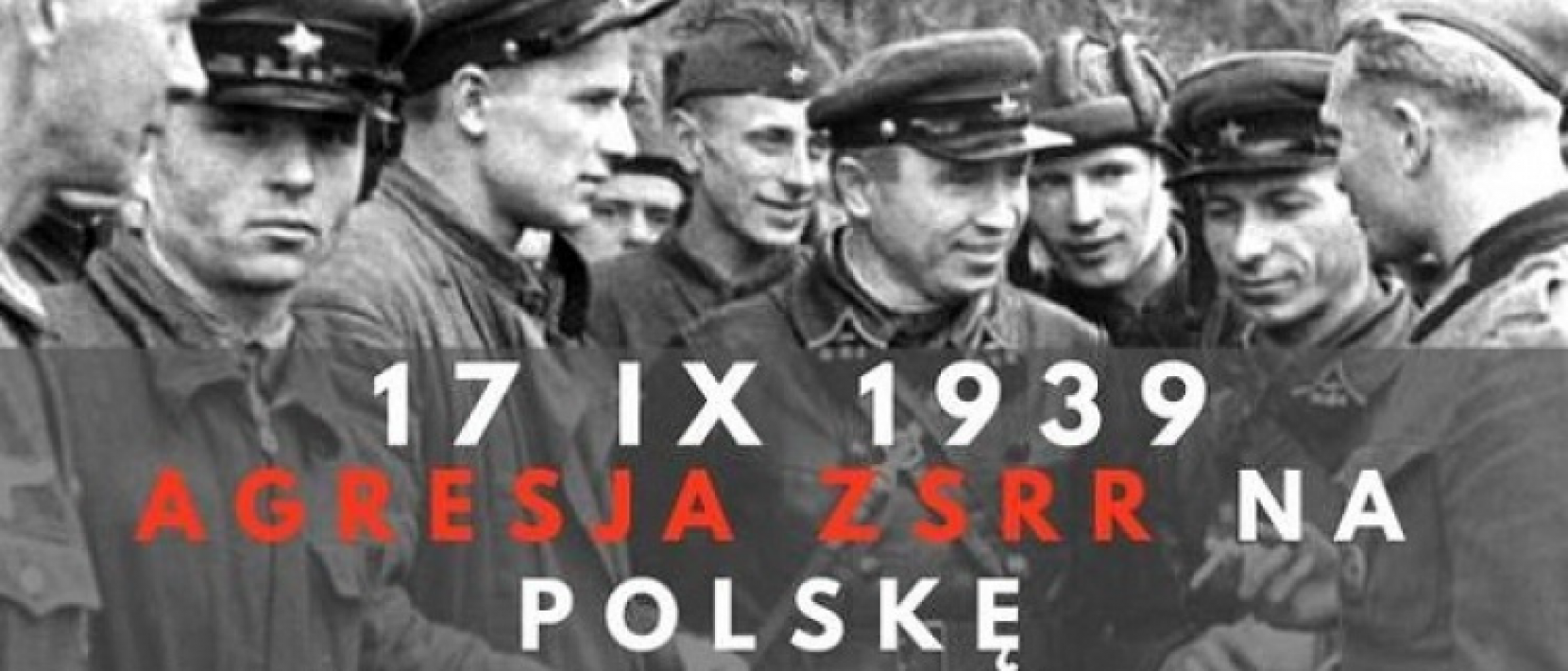 czarno-biała fotografia na niej żołnieże i napis 17 września 1939 aresja ZSRR na Polskę