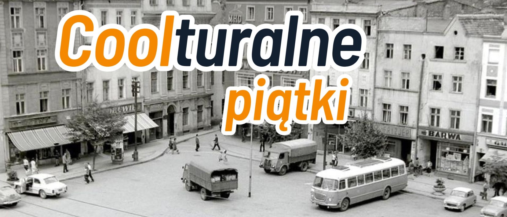 Czarno-białe zdjęcie rynku z lat sześćdziesiątych i kolorowy napis Coolturalne piątki