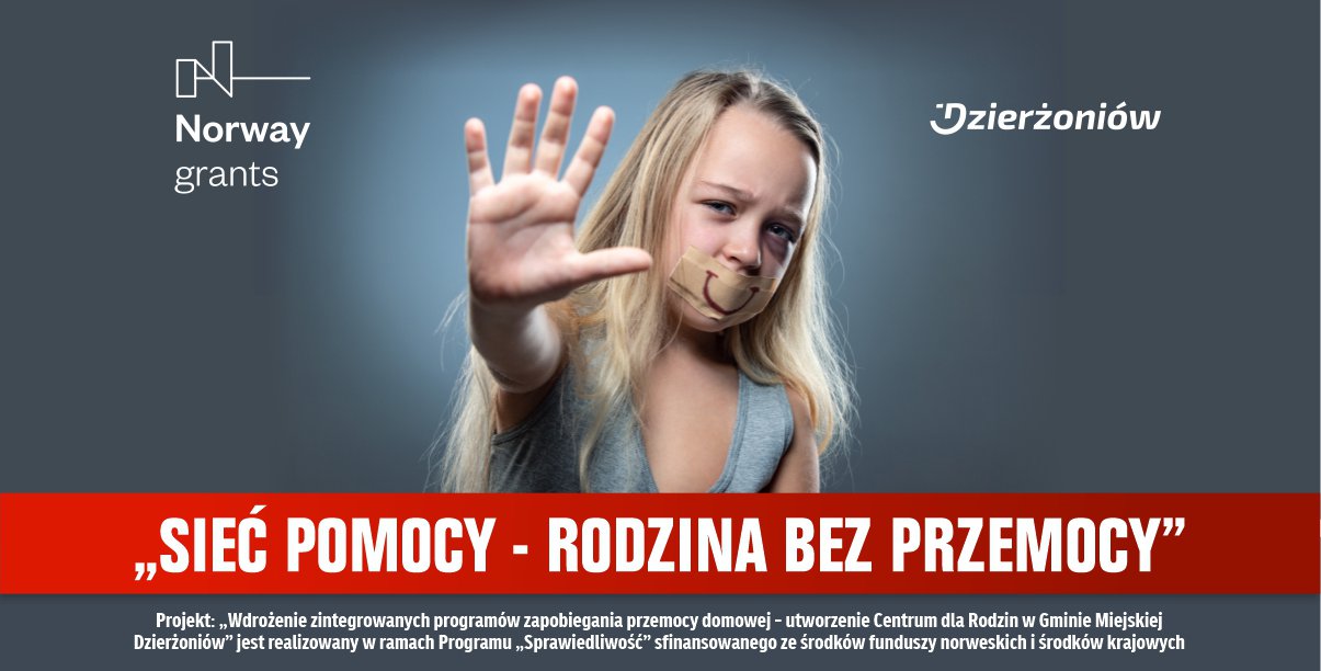 Plakat z dziewczynką, która ma zaklejone taśmą usta i domalowany uśmiech, logo Dzierżoniowa, logo funduszy norweskich i hasło: Sieć pomocy - rodzina bez przemocy. „Wdrożenie zintegrowanych programów zapobiegania przemocy domowej - utworzenie Centrum dla Rodzin w Gminie Miejskiej Dzierżoniów”