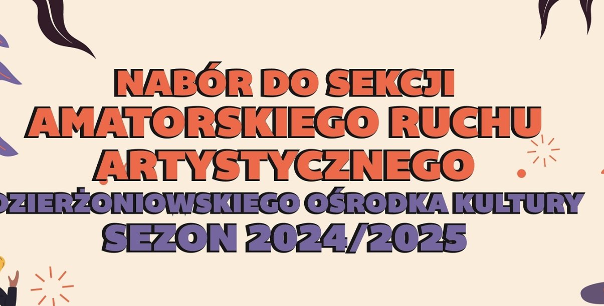 Kolorowy napis "Nabór do sekcji Amatorskiego Ruchu Artystycznego Dzierżoniowskiego Ośrodka Kultury sezon 2024-2025"
