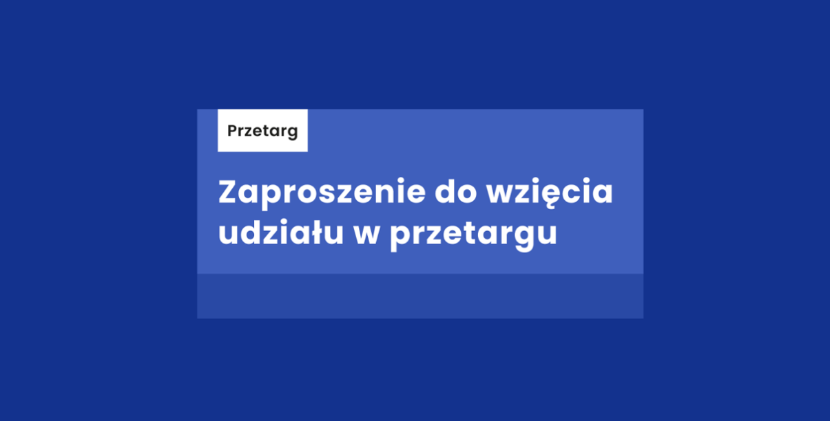 Grafika - niebieskie tło i napis Zaproszenie do wzięcia udziału w przetargu