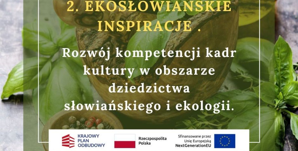 Grafika z ziołami i moździerzem oraz nazwą projektu "Ekosłowiańskie inspiracje. Rozwój kompetencji kadr kultury w obszarze dziedzictwa słowiańskiego i ekologii” i logotypami KPO, flagą Polski i NextGenerationEU