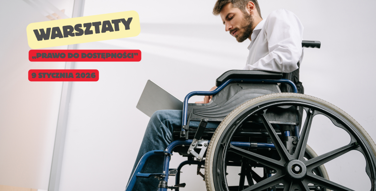 Zdjęcie mężczyzny na wózku, napis warsztaty „Prawo do dostępności”
