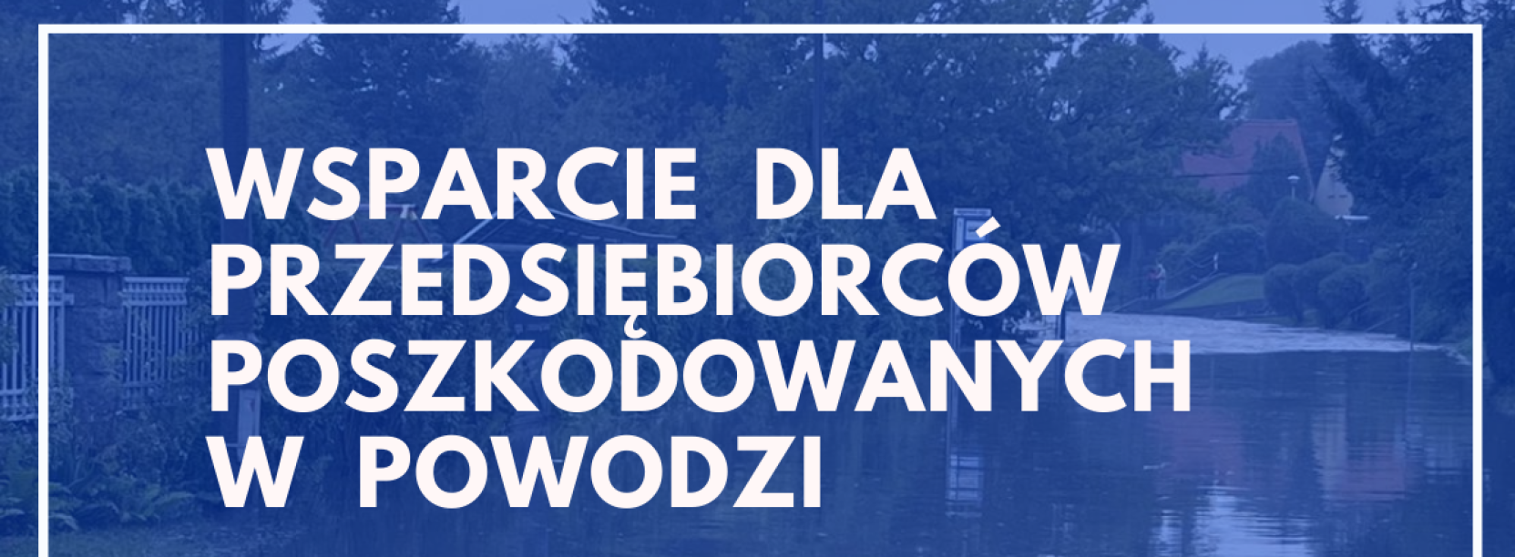 Grafika, niebieskie tło, napis Wsparcie dla przedsiębiorców poszkodowanych w powodzi: ZUS, Urząd Skarbowy. Logotyp Invest in Dzierżoniów. W tle ulica zalana wodą.