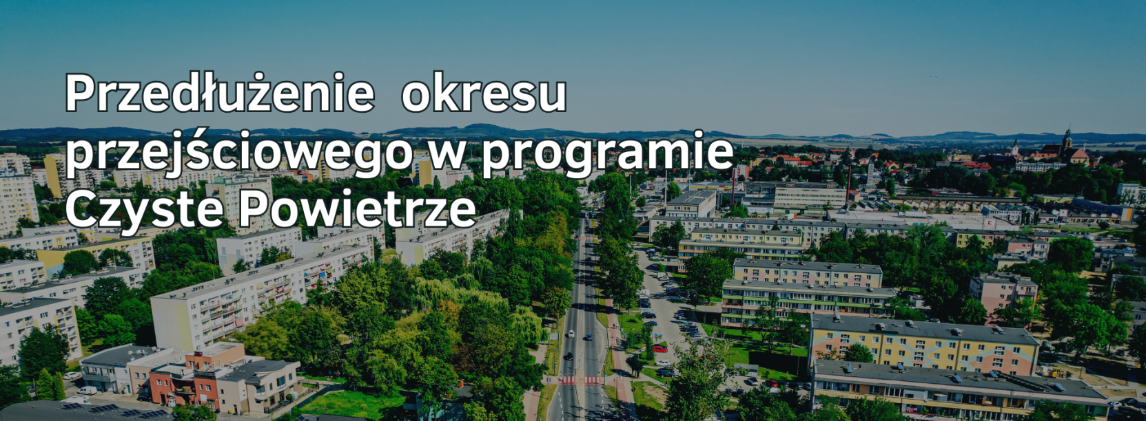Na tle zdjęcia z lotu ptaka, na którym jest ul. Piastowska w Dzierżoniowie napis: przedłużenie okresu przejściowego w programie Czyste Powietrze
