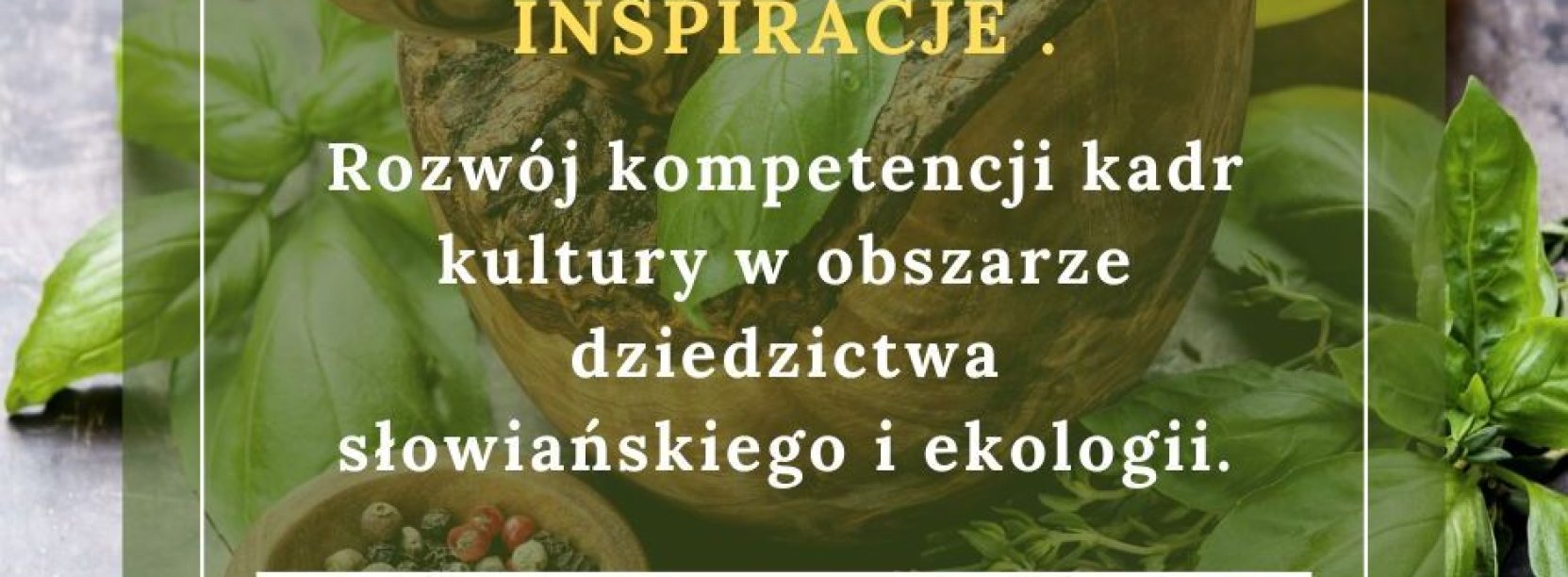 Grafika z ziołami i moździerzem oraz nazwą projektu "Ekosłowiańskie inspiracje. Rozwój kompetencji kadr kultury w obszarze dziedzictwa słowiańskiego i ekologii” i logotypami KPO, flagą Polski i NextGenerationEU