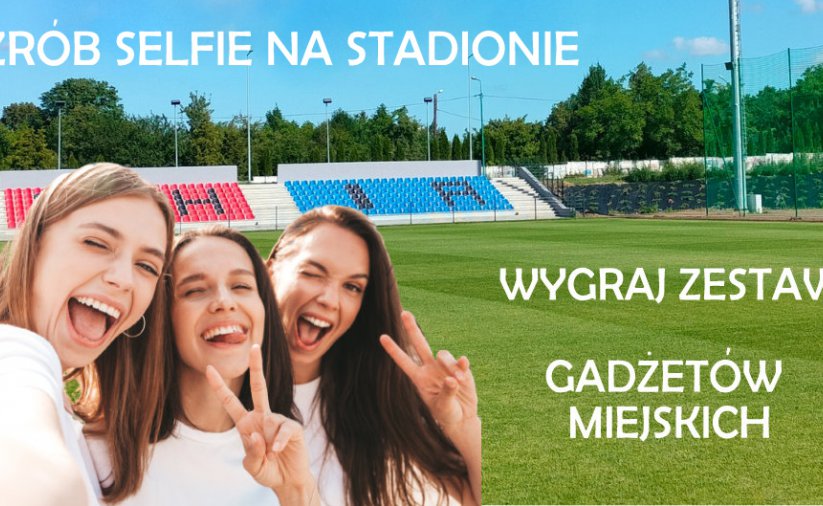 Zrób selfie na stadionie - wygraj zestaw miejskich gadżetów