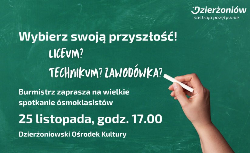 na szkolnej tablicy napis: Wybierz swoją przyszłość! Liceum? Technikum? Zawodówka? Burmistrz zaprasza na wielkie spotkanie ósmoklasistów 25 listopada, godz. 17.00