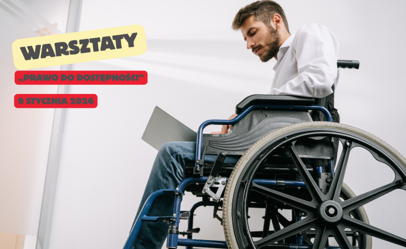 Zdjęcie mężczyzny na wózku, napis warsztaty „Prawo do dostępności”
